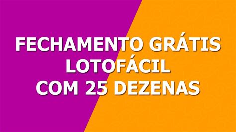 fechamento da lotofácil com 25 dezenas - fechamento lotofacil gratuito